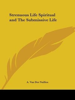 Front cover_Strenuous Life Spiritual and the Submissive Life