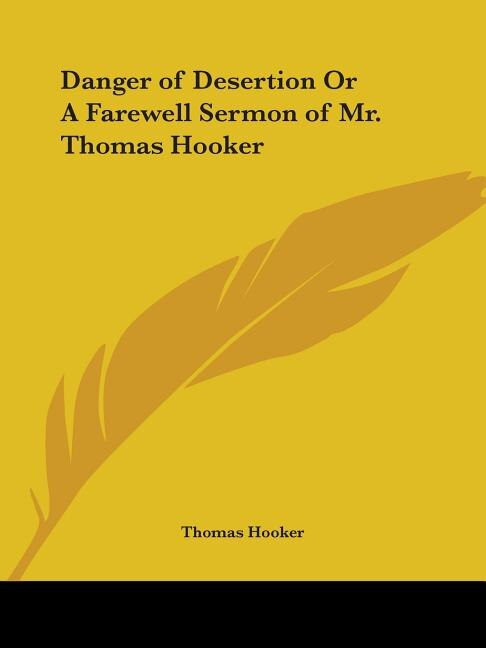Danger of Desertion or a Farewell Sermon of Mr. Thomas Hooker