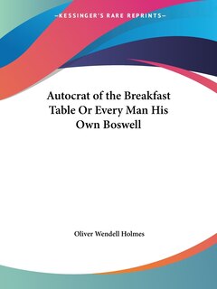 Front cover_Autocrat of the Breakfast Table or Every Man His Own Boswell
