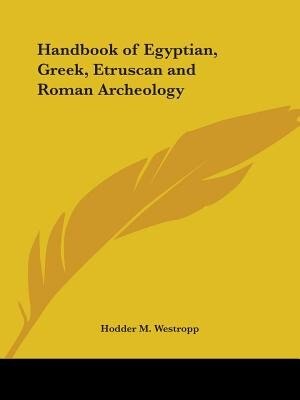 Handbook of Egyptian, Greek, Etruscan and Roman Archeology