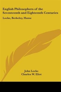 English Philosophers of the Seventeenth and Eighteenth Centuries: Locke, Berkeley, Hume: Part 37 Harvard Classics