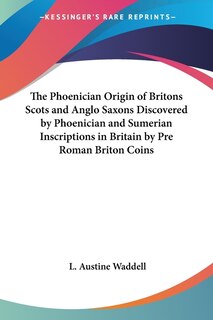 Front cover_The Phoenician Origin of Britons Scots and Anglo Saxons Discovered by Phoenician and Sumerian Inscriptions in Britain by Pre Roman Briton Coins