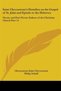 Couverture_Saint Chrysostom's Homilies on the Gospel of St. John and Epistle to the Hebrews