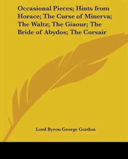 Front cover_Occasional Pieces; Hints from Horace; The Curse of Minerva; The Waltz; The Giaour; The Bride of Abydos; The Corsair