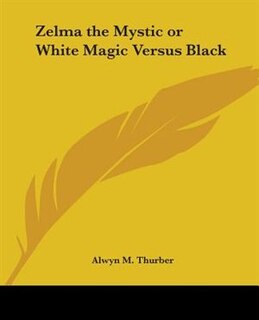 Front cover_Zelma the Mystic or White Magic Versus Black
