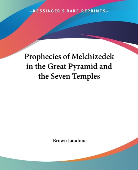 Couverture_Prophecies of Melchizedek in the Great Pyramid and the Seven Temples