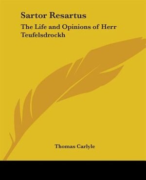 Sartor Resartus: The Life and Opinions of Herr Teufelsdrockh: Heroes and Hero Worship: The Works of Thomas Carlyle