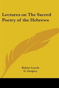 Lectures on the Sacred Poetry of the Hebrews
