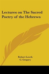 Lectures on the Sacred Poetry of the Hebrews