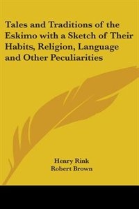 Couverture_Tales and Traditions of the Eskimo with a Sketch of Their Habits, Religion, Language and Other Peculiarities