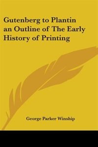 Front cover_Gutenberg to Plantin an Outline of the Early History of Printing