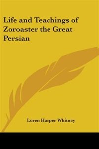 Front cover_Life and Teachings of Zoroaster the Great Persian