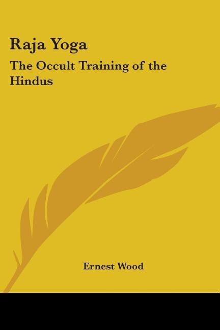 Raja Yoga: The Occult Training Of The Hindus