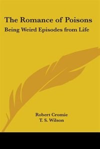Front cover_The Romance of Poisons: Being Weird Episodes from Life
