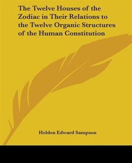 Couverture_The Twelve Houses of the Zodiac in Their Relations to the Twelve Organic Structures of the Human Constitution