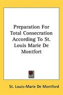 Front cover_Preparation For Total Consecration According To St. Louis Marie De Montfort