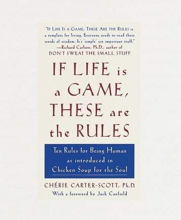 If Life Is A Game, These Are The Rules: Ten Rules For Being Human As Introduced In Chicken Soup For The Soul