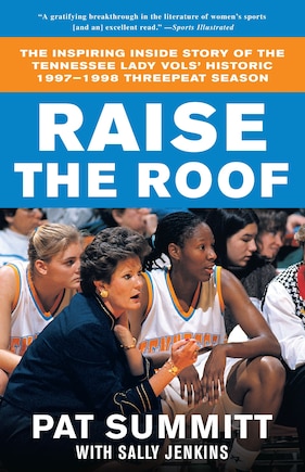 Raise the Roof: The Inspiring Inside Story of the Tennessee Lady Vols' Groundbreaking Season in Women's College Basketball