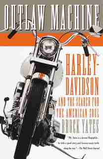 Outlaw Machine: Harley-davidson And The Search For The American Soul de Brock Yates