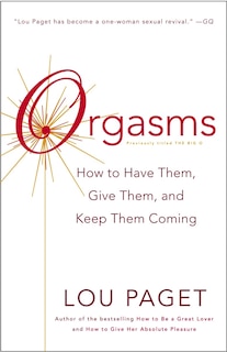 Orgasms: How to Have Them, Give Them, and Keep Them Coming