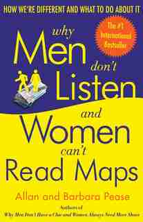 Why Men Don't Listen And Women Can't Read Maps: How We're Different And What To Do About It by Allan Pease