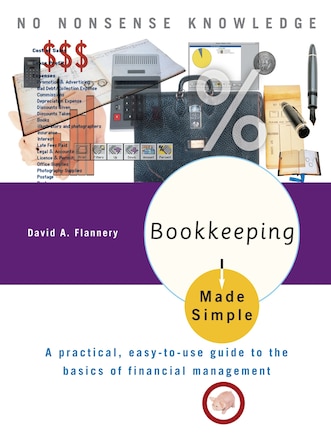 Bookkeeping Made Simple: A Practical, Easy-to-use Guide To The Basics Of Financial Management