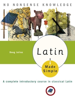 Latin Made Simple: A complete introductory course in Classical Latin