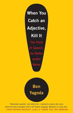 When You Catch An Adjective, Kill It: The Parts Of Speech, For Better And/or Worse