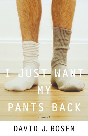 I Just Want My Pants Back: A Novel