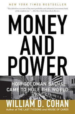 Money And Power: How Goldman Sachs Came To Rule The World