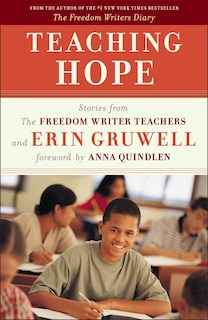 Teaching Hope: Stories From The Freedom Writer Teachers And Erin Gruwell