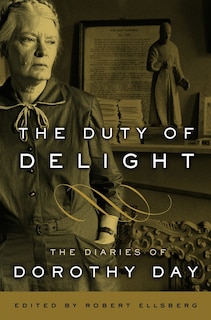 The Duty Of Delight: The Diaries Of Dorothy Day