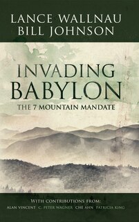 Invading Babylon: The 7 Mountain Mandate