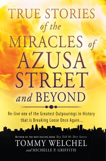 Front cover_True Stories of the Miracles of Azusa Street and Beyond