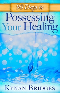 Front cover_90 DAYS TO POSSESSING YOUR HEALING