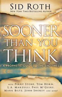 Sooner Than You Think: A Prophetic Guide To The End Times