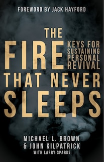 The Fire that Never Sleeps: Keys to Sustaining Personal Revival