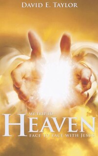 My Trip to Heaven: Face to Face with Jesus