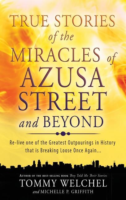 Front cover_True Stories of the Miracles of Azusa Street and Beyond