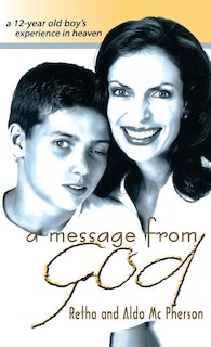 A Message From God: A 12-year Old Boy's Experience In Heaven