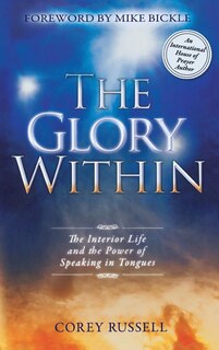 The Glory Within: The Interior Life And The Power Of Speaking In Tongues