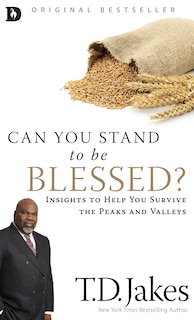 Can You Stand to be Blessed?: Insights to Help You Survive the Peaks and Valleys