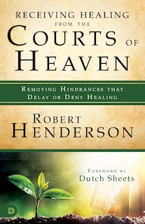 Front cover_Receiving Healing from the Courts of Heaven