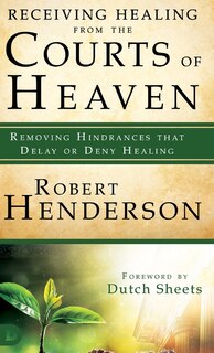 Front cover_Receiving Healing from the Courts of Heaven