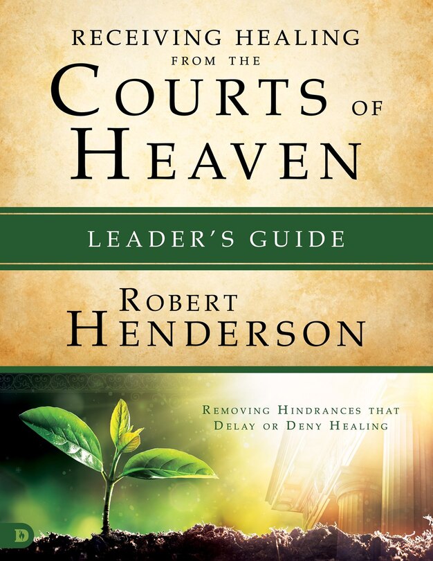 Front cover_Releasing Healing From The Courts Of Heaven Leader's Guide