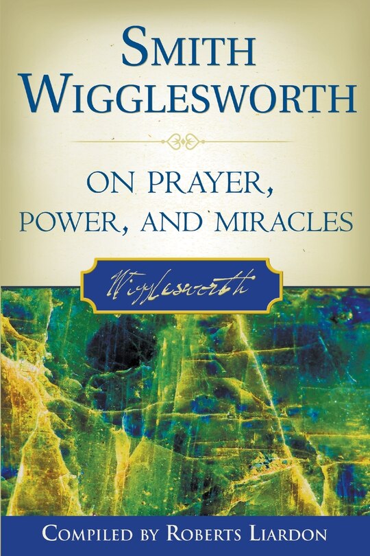 Couverture_Smith Wigglesworth on Prayer, Power, and Miracles