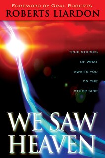 We Saw Heaven: True Stories Of What Awaits Us On The Other Side