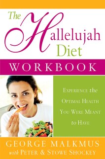 The Hallelujah Diet Workbook: Experience The Optimal Health You Were Meant To Have