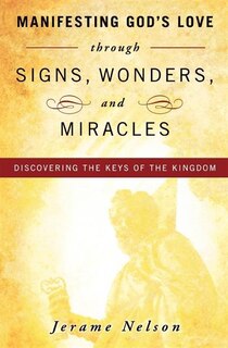 Manifesting God's Love Signs, Wonders &miracles
