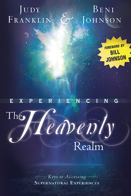 Experiencing the Heavenly Realm: Keys To Accessing Supernatural Experiences